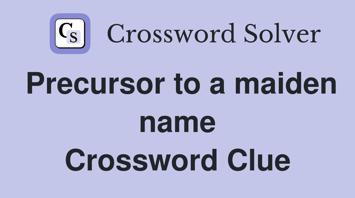 Precursor to a maiden name Crossword Clue Answers Crossword Solver